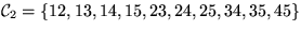 ${\cal C}_2 = \{12, 13, 14, 15, 23, 24, 25, 34, 35, 45
\}$