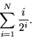 \begin{displaymath}
\sum_{i=1}^N \frac{i}{2^i}.\end{displaymath}