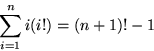 \begin{displaymath}
\sum_{i=1}^n i(i!) = (n+1)! - 1\end{displaymath}