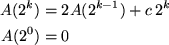 \begin{align*}
A(2^k) &= 2 A(2^{k-1}) + c \, 2^k \\ A(2^0) &= 0\end{align*}