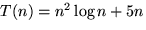 $T(n) = n^2 \displaystyle \log n + 5 n$