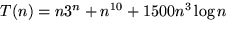 $T(n) = n 3^n + n^{10} + 1500 n^3 \displaystyle \log n$