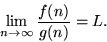 \begin{displaymath}
\lim_{n\rightarrow \infty} \frac{f(n)}{g(n)} = L.\end{displaymath}