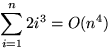 ${\displaystyle \sum_{i=1}^n 2 i^3 = O(n^4)}$