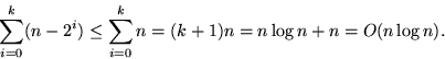 \begin{displaymath}
\sum_{i=0}^k (n - 2^i) \leq \sum_{i=0}^k n = (k+1) n = n \log n + n
 = O( n \log n).\end{displaymath}