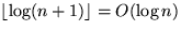 $\lfloor \log (n+1) \rfloor = O(\log n) $