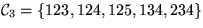 ${\cal C}_3 = \{ 123, 124, 125, 134, 234 \}$