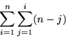 \begin{displaymath}
\sum_{i=1}^n \sum_{j=1}^{i} (n-j)\end{displaymath}