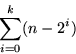 \begin{displaymath}
\sum_{i=0}^k (n - 2^i)\end{displaymath}