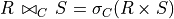 R \,\bowtie_C\, S = \sigma_C (R\times S)