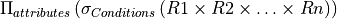 \Pi_{attributes}\, (\sigma_{Conditions}\, (R1\times R2 \times \ldots \times Rn))