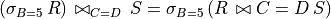 (\sigma_{B=5}\, R) \,\bowtie_{C=D}\, S = \sigma_{B=5}\, (R\,\bowtie{C=D}\, S)