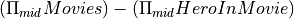 (\Pi_{mid} Movies) - (\Pi_{mid} HeroInMovie)