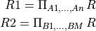 R1 = \Pi_{A1,...,An}\, R

R2 = \Pi_{B1,...,BM}\, R