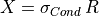 X = \sigma_{Cond}\, R