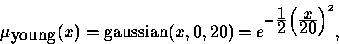 \begin{displaymath}\mu_{\mbox{young}}(x)=\mbox{gaussian}(x,0,20)= e^{-\frac{\t... ...tstyle 2} \left(\frac{\textstyle x}{\textstyle 20}\right)^2}, \end{displaymath}
